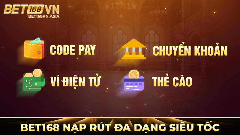 Bet168 nạp rút tiền đa dạng siêu tốc