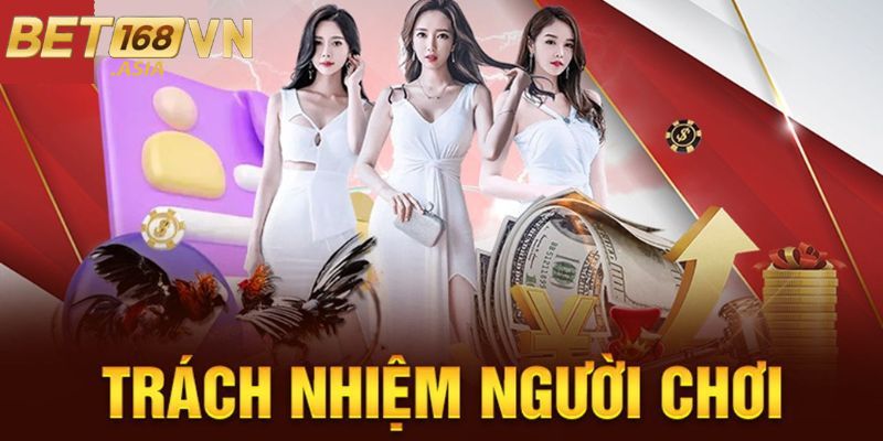 Hiểu về trách nhiệm người chơi BET168VN