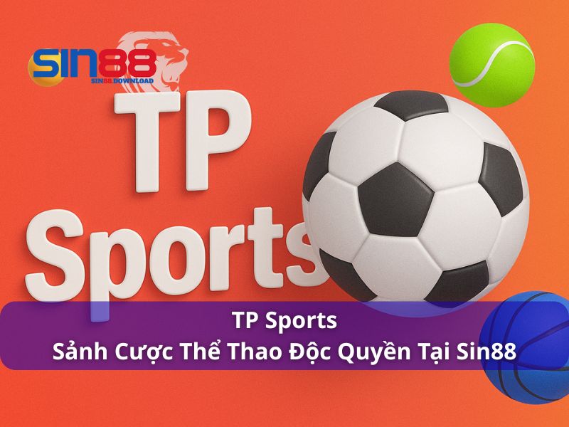 TP Sports – Sảnh Cá Cược Thể Thao Đa Dạng Và Hấp Dẫn Tại Sin88