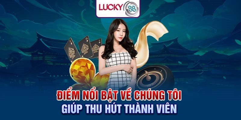 Ưu điểm nổi bật của nhà cái Lucky88 thu hút người chơi